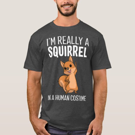 Im Really A Squirrel In A Human Costume T-shirt (Voorkant)