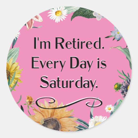 I'm Retired. Every Day is Saturday. Ronde Sticker (Voorkant)