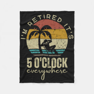 I'm Retired It's 5 O'clock Everywhere Funny Retire Fleece Deken