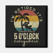 I'm Retired It's 5 O'clock Everywhere Funny Retire Magneet (Voorkant)