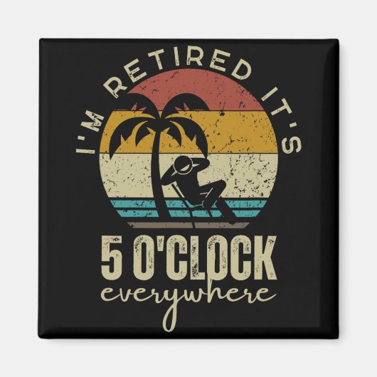 I'm Retired It's 5 O'clock Everywhere Funny Retire Magneet (Voorkant)
