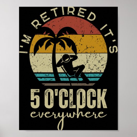 I'm Retired It's 5 O'clock Everywhere Funny Retire Poster (Voorkant)