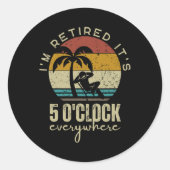 I'm Retired It's 5 O'clock Everywhere Funny Retire Ronde Sticker (Voorkant)