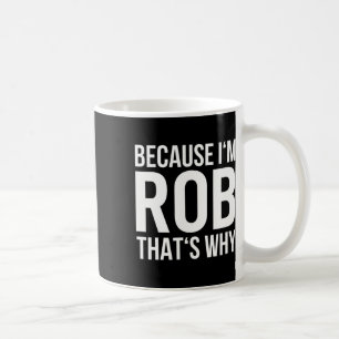 Im Rob Thats Waarom Shirt Verjaardag Rob Koffiemok