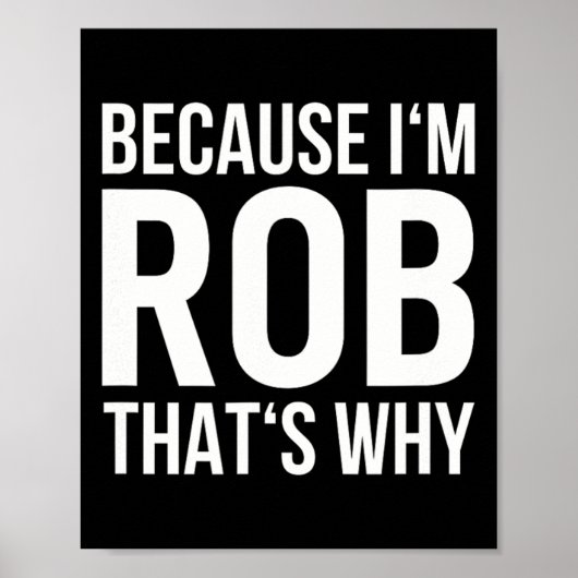 Im Rob Thats Waarom Shirt Verjaardag Rob Poster (Voorkant)