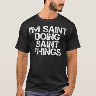 I'M SAINT DOING SAINT THINGS Name Funny Birthday G T-shirt