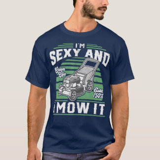 Im Sexy en ik maken het grappige grasvaders T-shirt