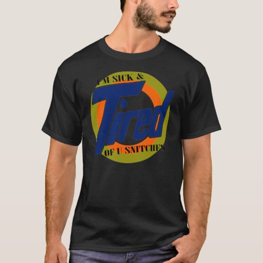Im Sick and Tired of U Snitches — T-shirt (Voorkant)