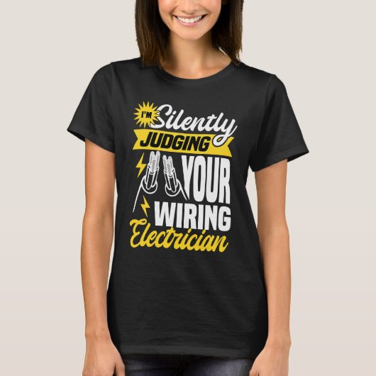 Im silently judging your wiring electrician  Elect T-shirt (Voorkant)