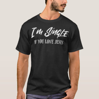 Im Single als je van Jezus houdt, grappig Christel T-shirt