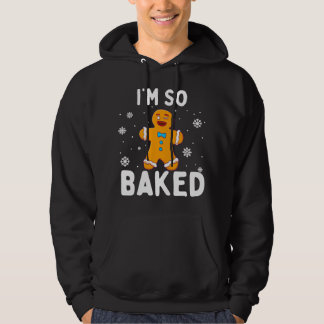 I'm So Baked Gingerbread Man Christmas Funny Cooki Hoodie