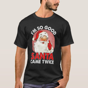 I'm So Good Santa Came Twice Naughty Innocent Prov T-shirt