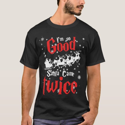 Im so good santa came twice t-shirt (Voorkant)