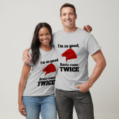 I'm so good, Santa came twice T-shirt (Unisex)
