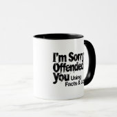 I'm Sorry I offended You Using Facts & Logic mug (Devant droit)