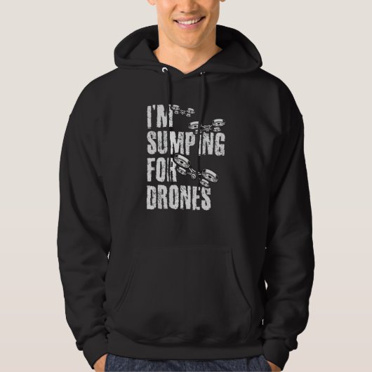 I'm Stumping For Drones Drone Pilot Quadcopter RC  Hoodie (Voorkant)