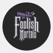 I'm Surrounded By Foolish Mortals Funny Halloween Ronde Sticker (Voorkant)