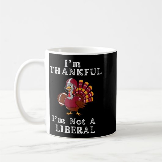 I'm Thankful I'm Not A Liberal Funny Thanksgiving Koffiemok (Links)