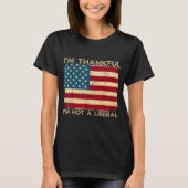 I'm Thankful I'm Not A Liberal Funny Thanksgiving T-shirt (Voorkant)