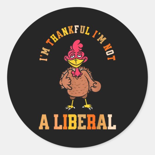 I'm Thankful Not A Liberal Hilarious Thanksgiving  Ronde Sticker (Voorkant)