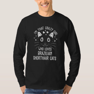 I'm That Crazy Girl Who Loves Brazilian Shorthair  T-shirt