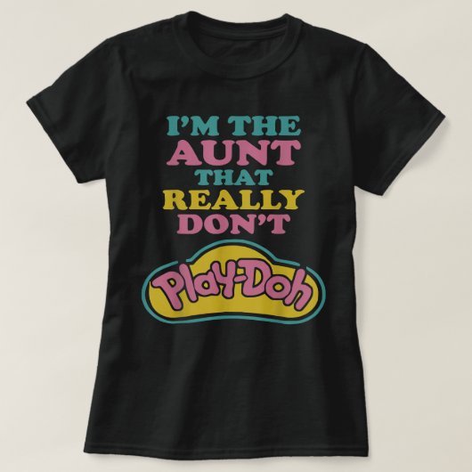 I'm The Aunt That Really Don't Play Doh  T-shirt (Design voorkant)