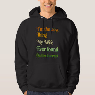 I'm The Best Thing My Wife Ever Found On The Inter Hoodie