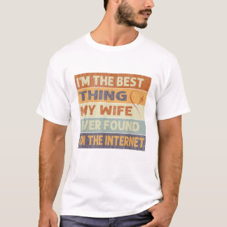 I'm The Best Thing My Wife Ever Found On The T-shirt