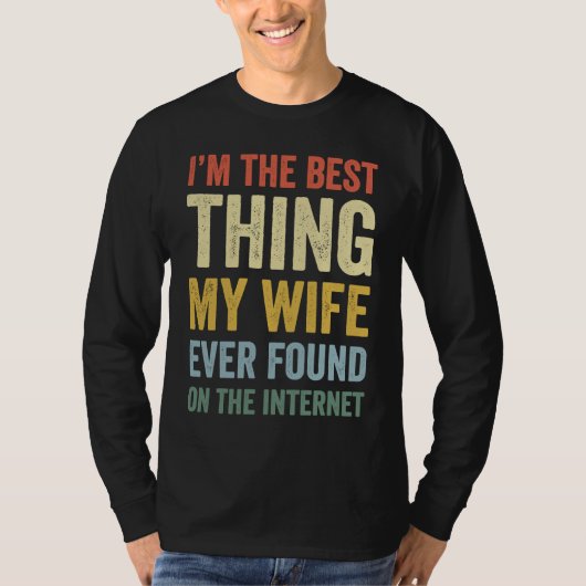 I'm The Best Thing My Wife Ever  Online Dating T-shirt (Voorkant)