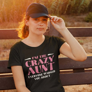 I'm The Crazy Aunt Everyone Warned You About T-shirt