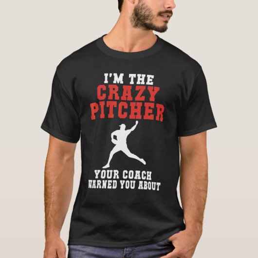 Im the crazy Pitcher your Coach warned you about B T-shirt (Voorkant)