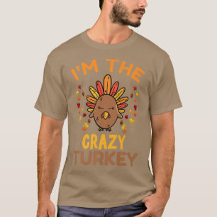 I'm The Crazy Turkey Funny Family Matching Thanksg T-shirt