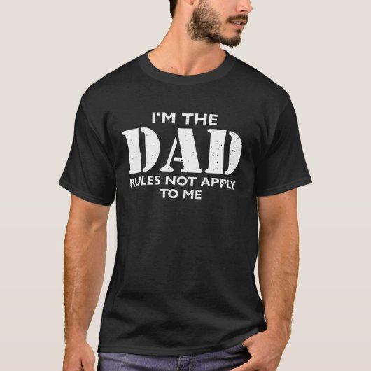 I'm The Dad rules not apply to me Dad Father T-shirt (Voorkant)