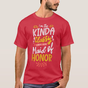 Im The Kinda Classy Kinda Hood Maid of Honor Bache T-shirt