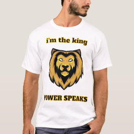  “I'm The King – Bold Lion Head Power Speaks T-Shi T-shirt
