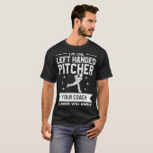 I'm The Left Handed Pitcher Your Coach Warned You  T-shirt (Voorkant volledig)