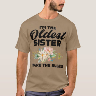 I'm The Oldest Sister I Make The Rules Oldest Sis T-shirt