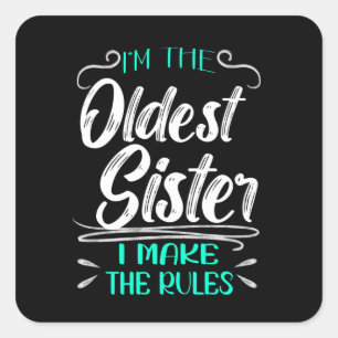 I'm The Oldest Sister I Make The Rules Vierkante Sticker