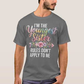 Im The Youngest Sister Rules Dont Apply to Me Sibl T-shirt