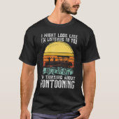 I'm thinking about Pontooning Pontoon Boat Captain T-shirt (Voorkant)