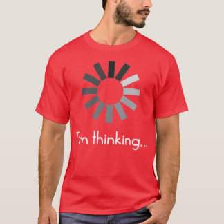 Im Thinking T T-shirt