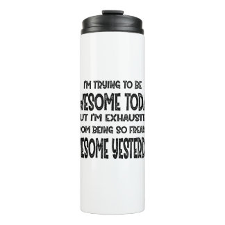 I'm Trying To Be Awesome Today But I'm Exhausted Thermosbeker
