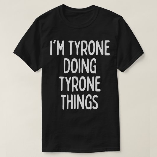 I'm Tyrone Doing Tyrone Things, Funny First Name T-shirt (Design voorkant)