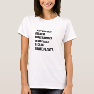 I'm Vegetarian Because I Hate Plants T-shirt