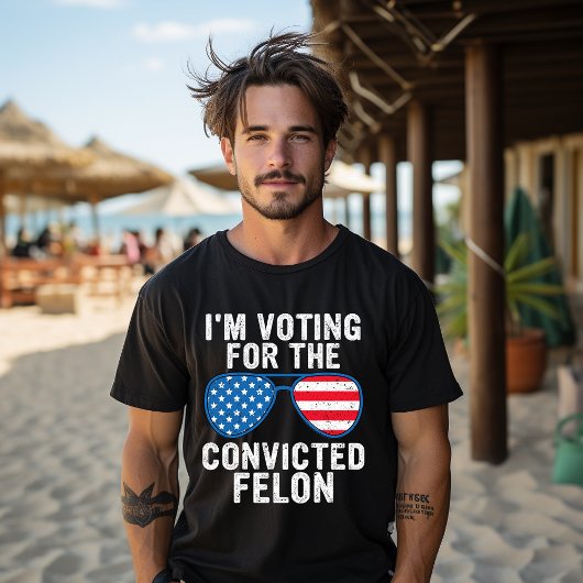 I'm Voting For The Convicted Felon T-shirt