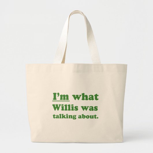 IM WAT WILLIS OVER DEZE.JPG HEEFT GEZEGD GROTE TOTE BAG (Voorkant)