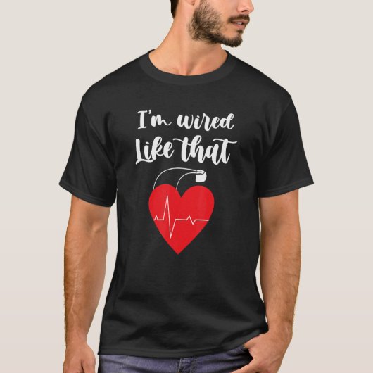I'm Wired Like That ICD Surgery Cardiac Pacemaker T-shirt (Voorkant)