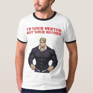 I'M YOUR MENTOR , NOT YOUR MOTHER T-SHIRT