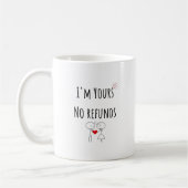 I'm Yours No Refunds Valentines Day Coffe Mug Gift (Gauche)