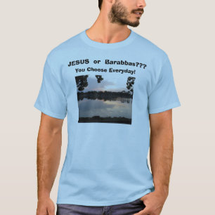 IMG_0006, JESUS of Barabbas??, Kies je voor Ev... T-shirt